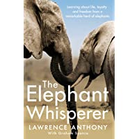 The Elephant Whisperer: Learning About Life- Loyalty and Freedom From a Remarkable Herd of Elephants